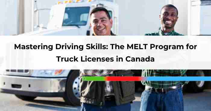 Mastering Driving Skills: The MELT Program for Truck Licenses in Canada
